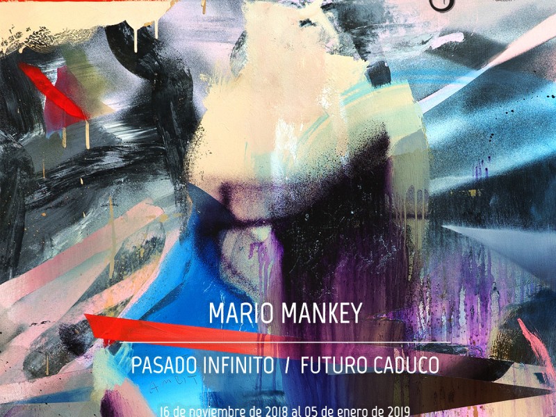 PASADO INFINITO / FUTURO CADUCO  |  MARIO MANKEY  |  16.11.2018 – 05.01.2019
